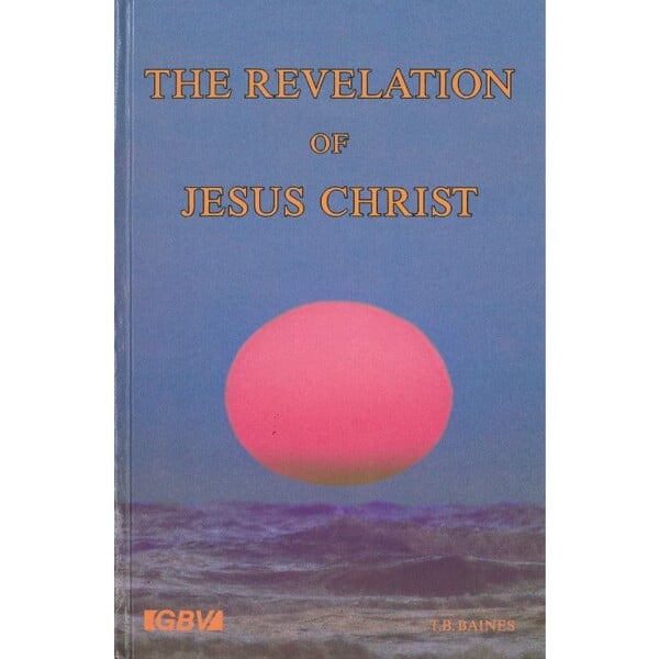 The Revelation of Jesus Christ - T.B. Baines